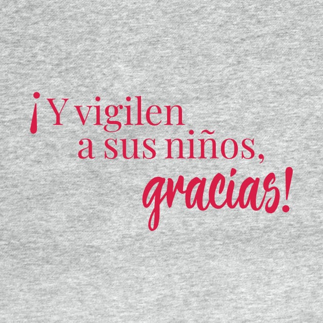 Y vigilen a sus niños, gracias! by Heyday Threads